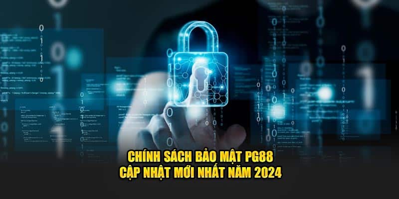 chinh-sach-bao-mat-pg88-cap-nhat-moi-nhat-nam-2024