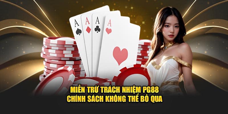 mien-tru-trach-nhiem-pg88-chinh-sach-khong-the-bo-qua