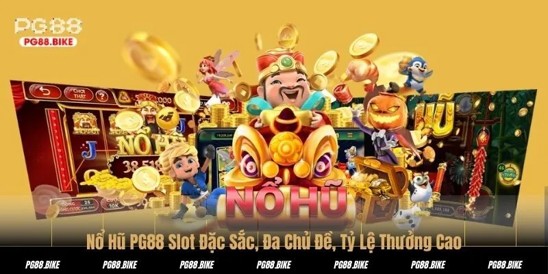 Nổ Hũ PG88 Slot Đặc Sắc, Đa Chủ Đề, Tỷ Lệ Thưởng Cao