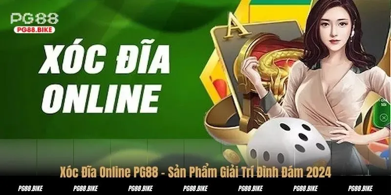 Xóc Đĩa Online PG88 – Sản Phẩm Giải Trí Đình Đám 2024