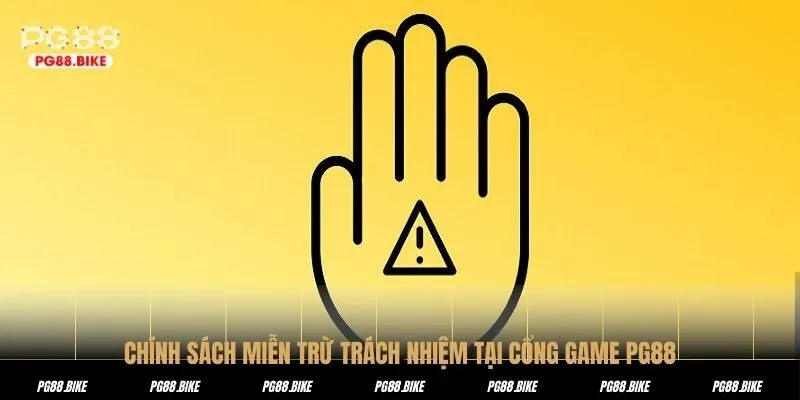 CHÍNH SÁCH MIỄN TRỪ TRÁCH NHIỆM TẠI CỔNG GAME PG88