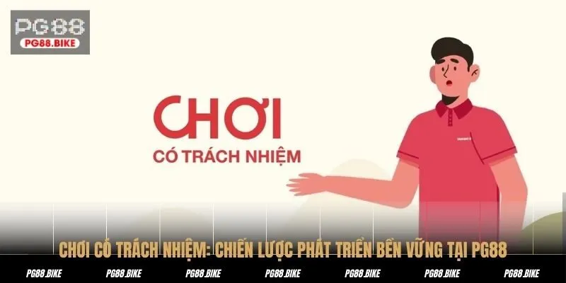 CHƠI CÓ TRÁCH NHIỆM: CHIẾN LƯỢC PHÁT TRIỂN BỀN VỮNG TẠI PG88