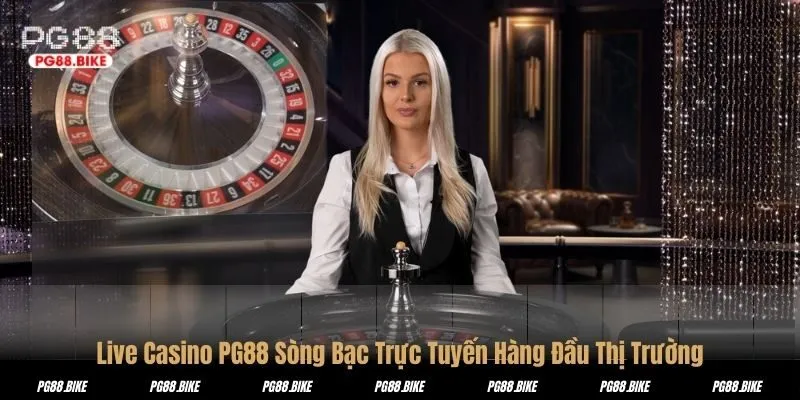 Live Casino PG88 Sòng Bạc Trực Tuyến Hàng Đầu Thị Trường